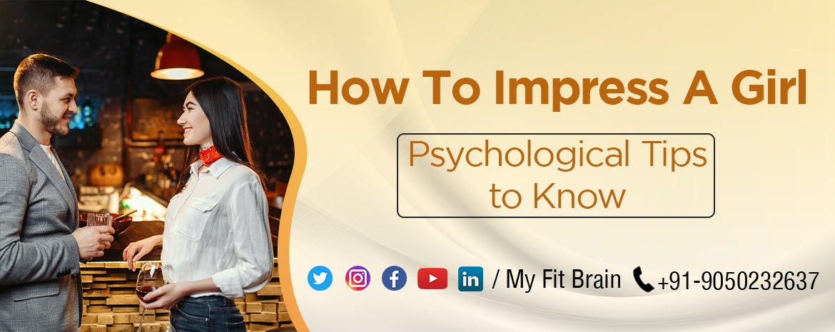 How To Impress A Girl - 11 Psychological Tips | My Fit Brain